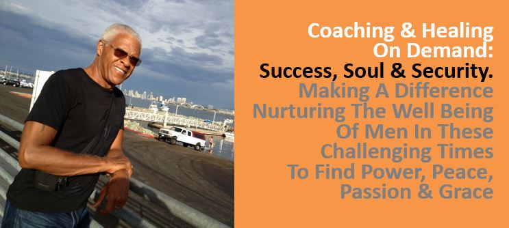 Coaching & Healing On Demand, Success, Soul, Security. Making A Difference Nurturing The Well Being Of Men In These Challenging Times To Find Power, Peace, Passion, Grace